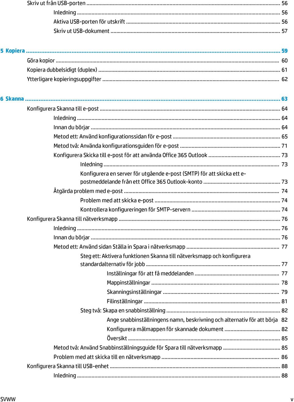 .. 65 Metod två: Använda konfigurationsguiden för e-post... 71 Konfigurera Skicka till e-post för att använda Office 365 Outlook... 73 Inledning.