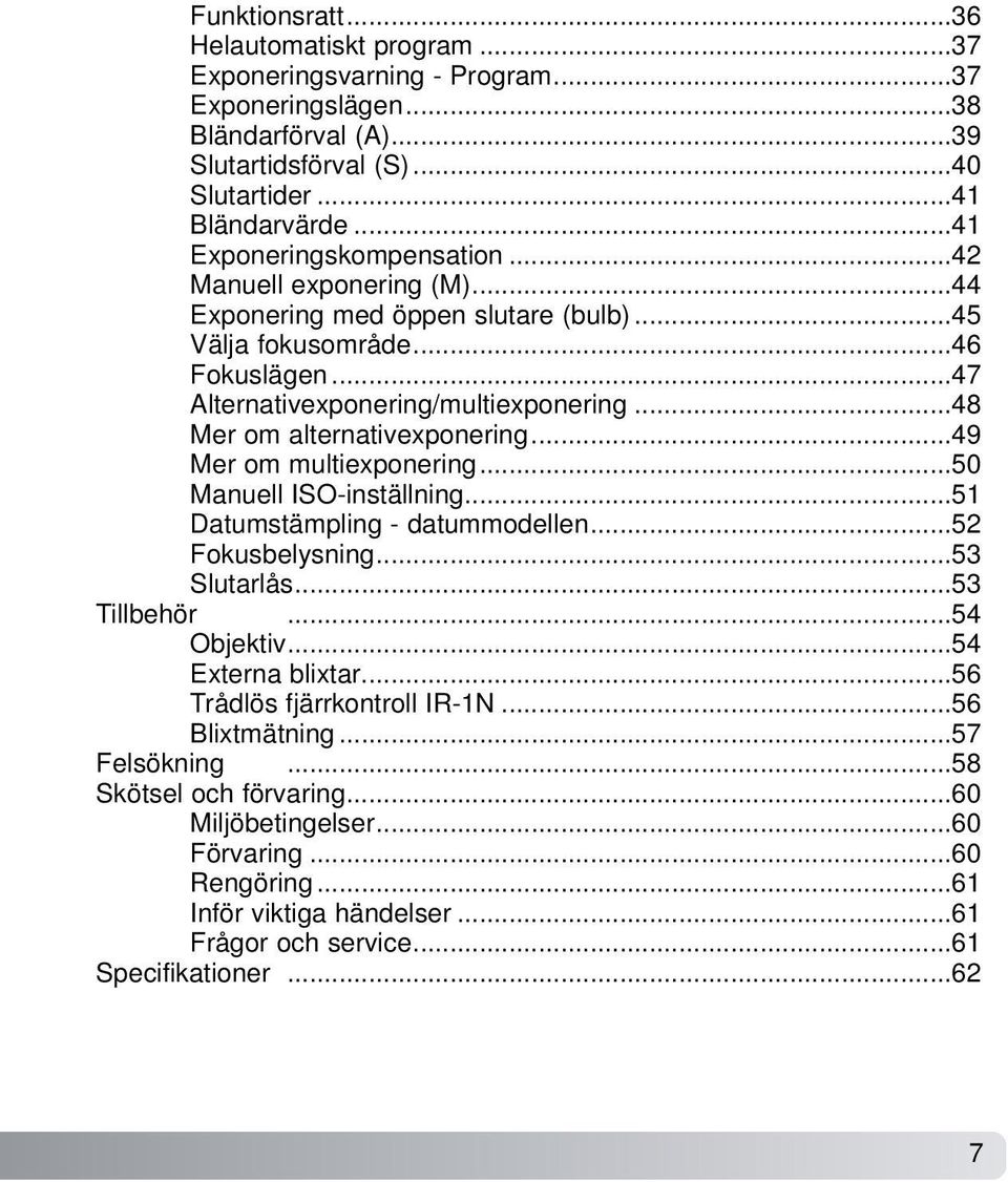 ..48 Mer om alternativexponering...49 Mer om multiexponering...50 Manuell ISO-inställning...51 Datumstämpling - datummodellen...52 Fokusbelysning...53 Slutarlås...53 Tillbehör...54 Objektiv.