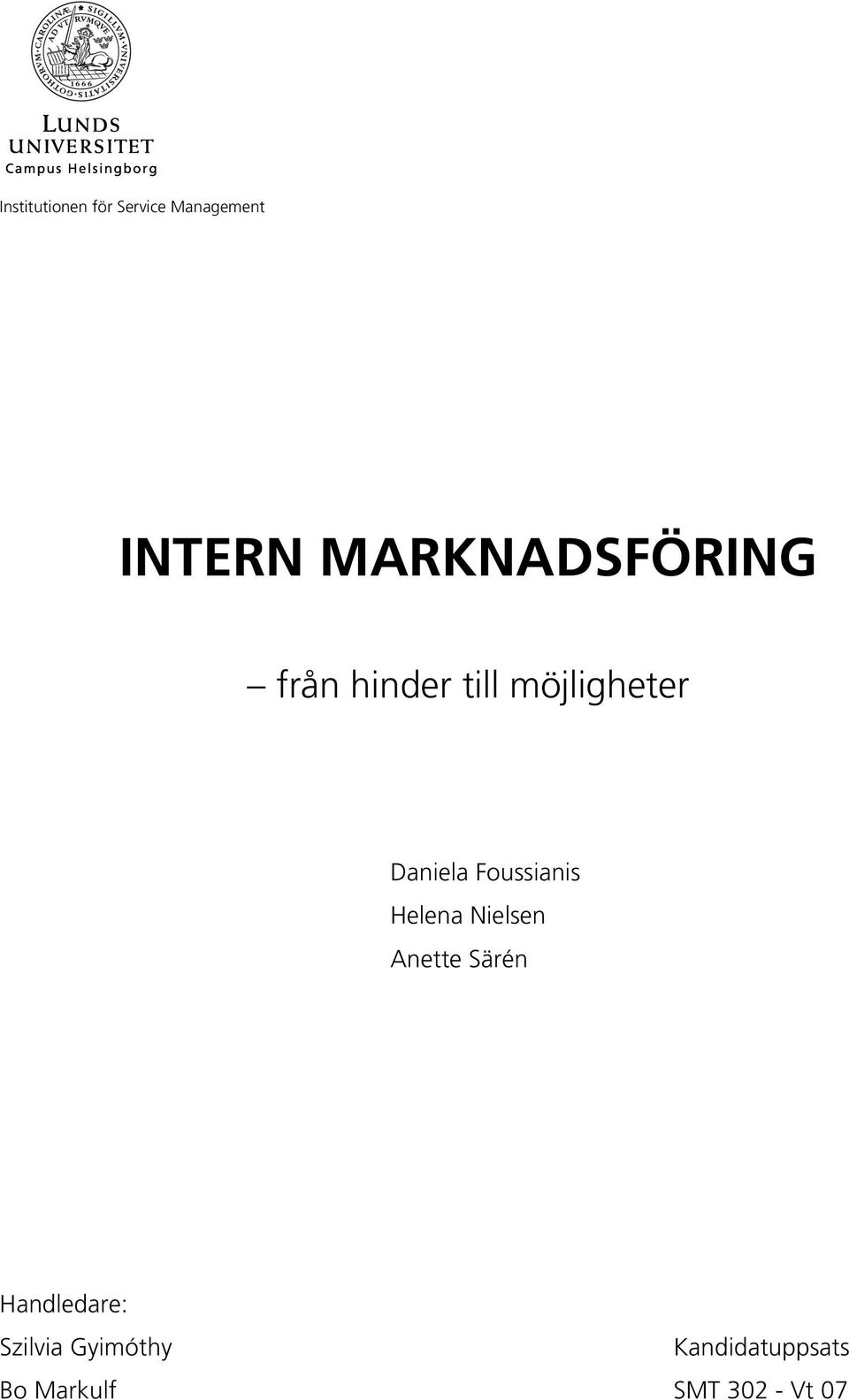Foussianis Helena Nielsen Anette Särén Handledare: