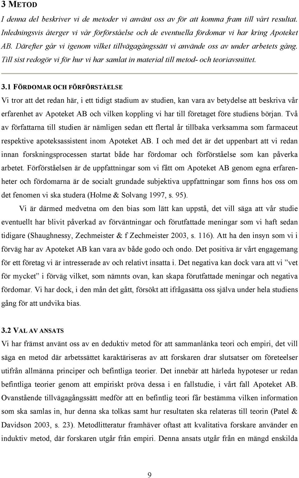 1 FÖRDOMAR OCH FÖRFÖRSTÅELSE Vi tror att det redan här, i ett tidigt stadium av studien, kan vara av betydelse att beskriva vår erfarenhet av Apoteket AB och vilken koppling vi har till företaget
