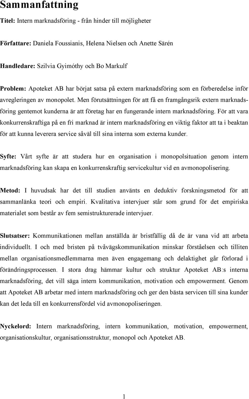 Men förutsättningen för att få en framgångsrik extern marknadsföring gentemot kunderna är att företag har en fungerande intern marknadsföring.