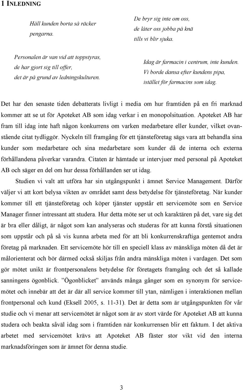 Vi borde dansa efter kundens pipa, istället för farmacins som idag.