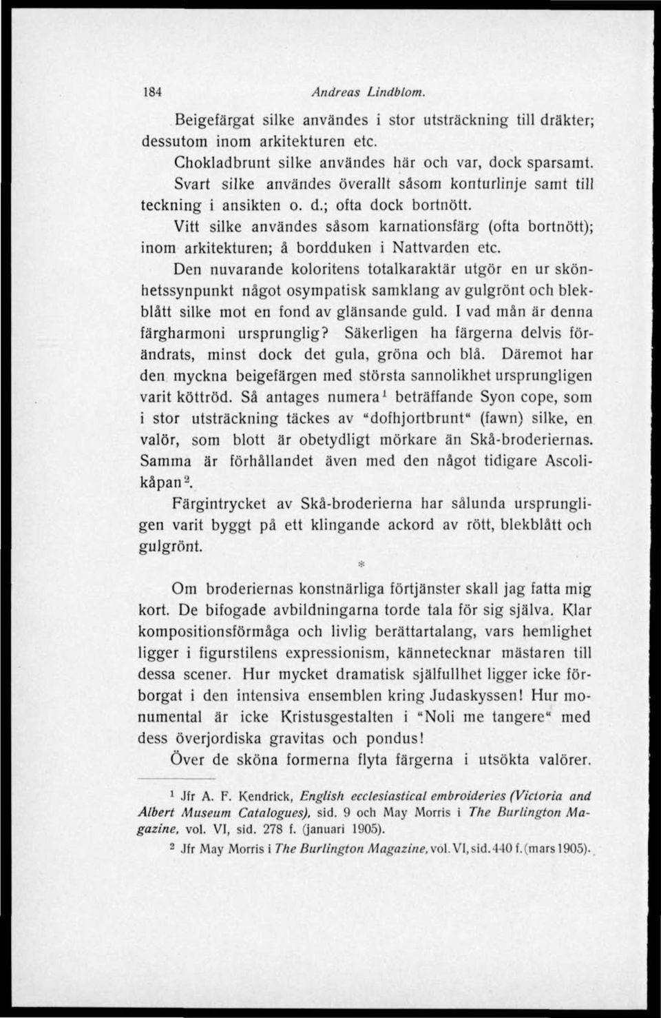 Vitt silke användes såsom karnationsfärg (ofta bortnött); inom arkitekturen; å bordduken i Nattvarden etc.