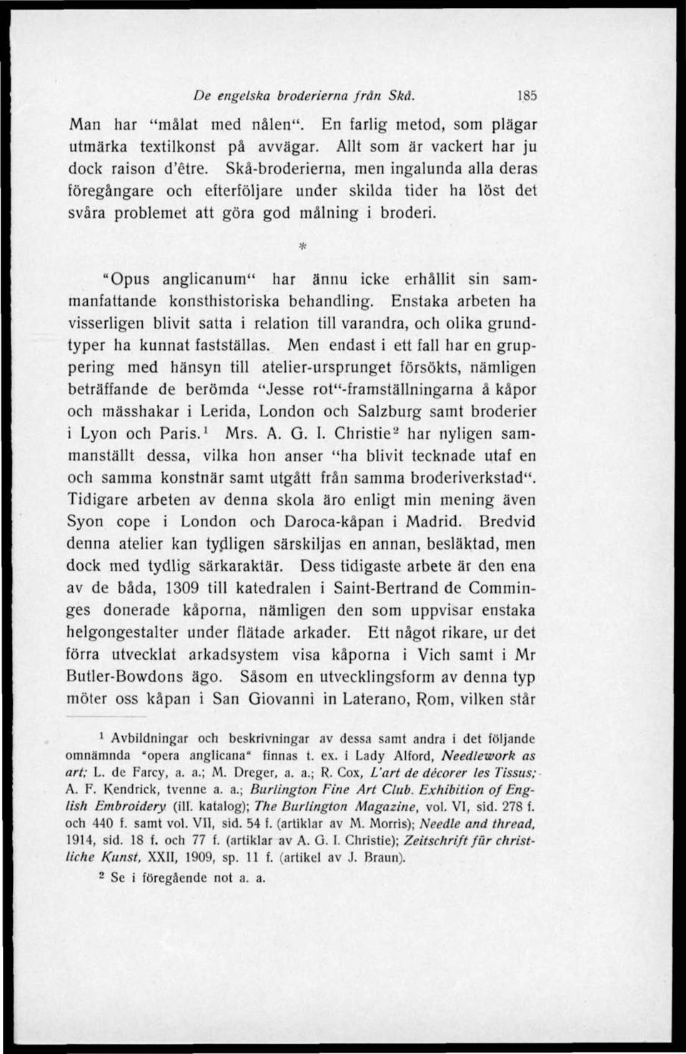 "Opus anglicanum" har ännu icke erhållit sin sammanfattande konsthistoriska behandling.