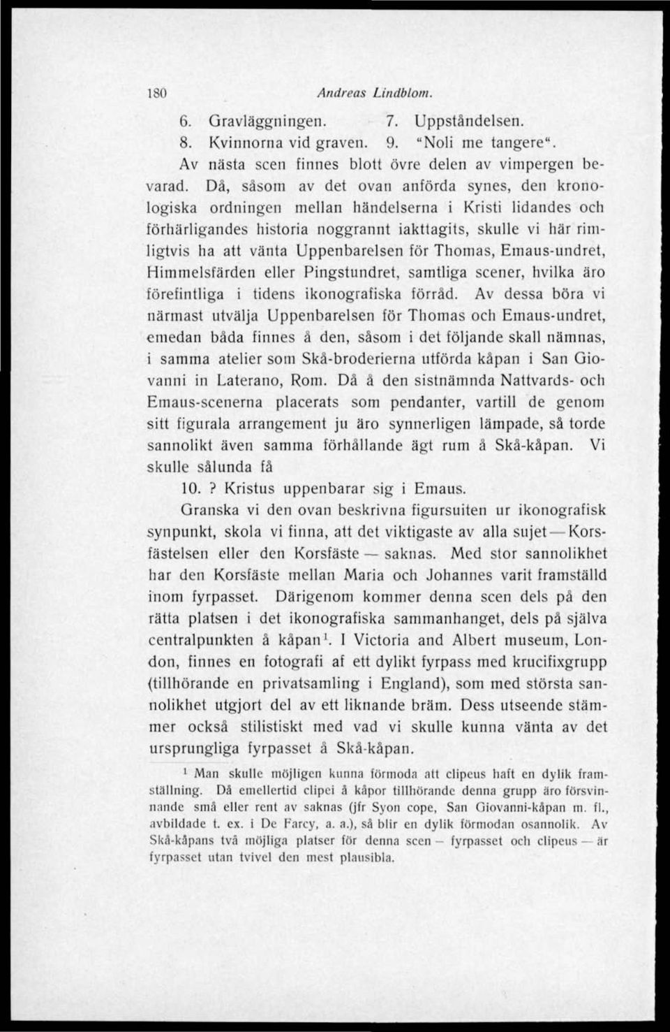 vänta Uppenbarelsen för Thomas, Emaus-undret, Himmelsfärden eller Pingstundret, samtliga scener, hvilka äro förefintliga i tidens ikonografiska förråd.