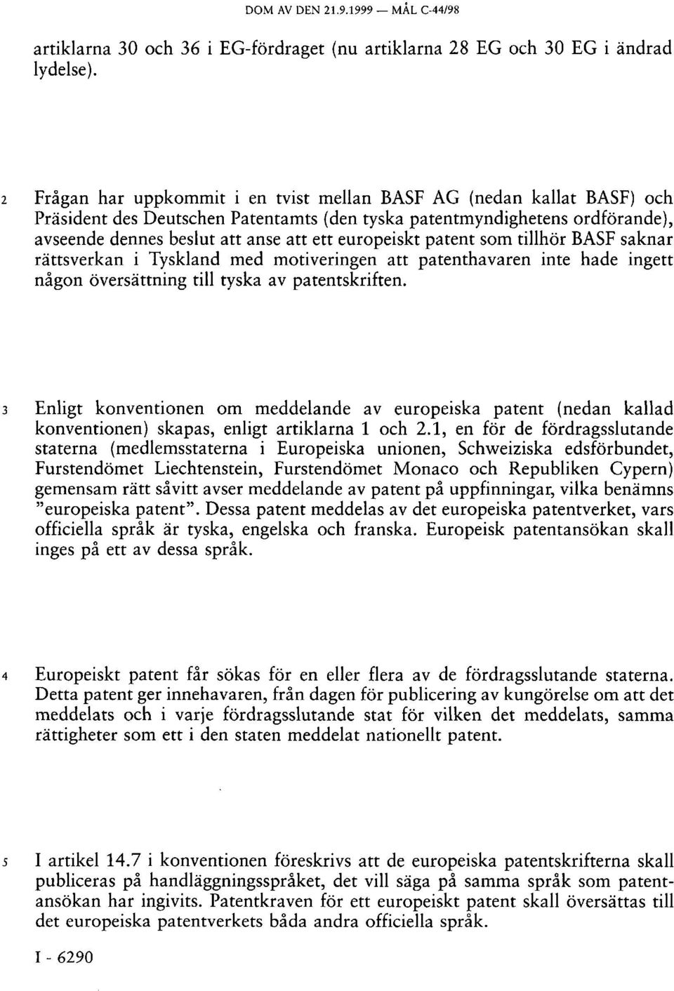 europeiskt patent som tillhör BASF saknar rättsverkan i Tyskland med motiveringen att patenthavaren inte hade ingett någon översättning till tyska av patentskriften.