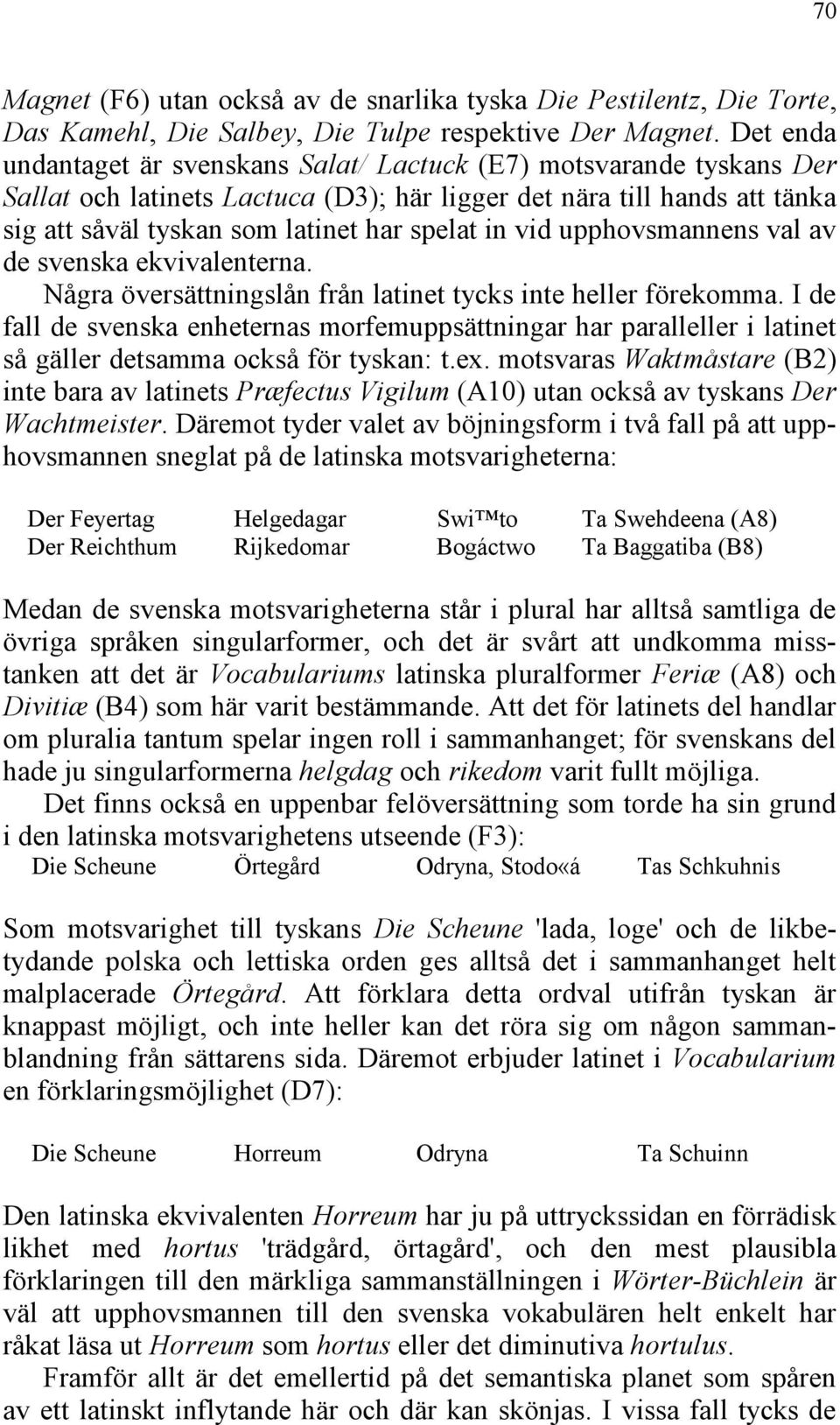 vid upphovsmannens val av de svenska ekvivalenterna. Några översättningslån från latinet tycks inte heller förekomma.