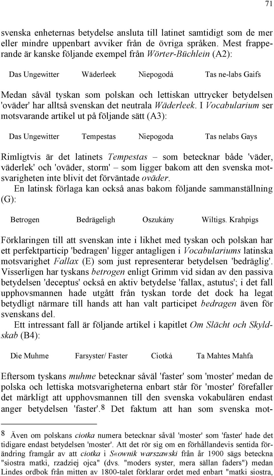 har alltså svenskan det neutrala Wäderleek.