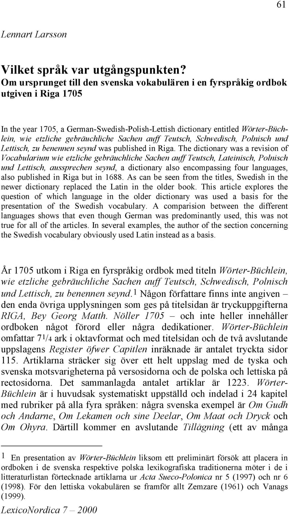 Sachen auff Teutsch, Schwedisch, Polnisch und Lettisch, zu benennen seynd was published in Riga.