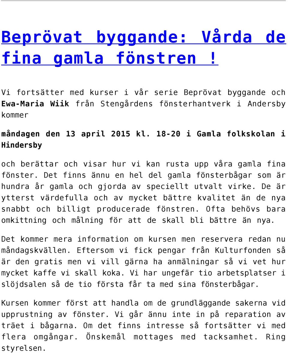 18-20 i Gamla folkskolan i Hindersby och berättar och visar hur vi kan rusta upp våra gamla fina fönster.