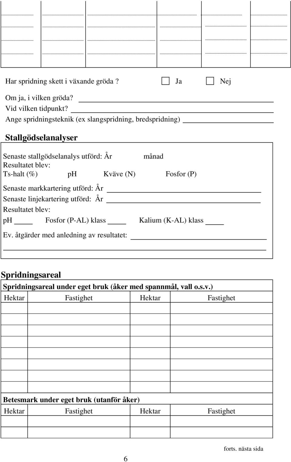 (N) Fosfor (P) Senaste markkartering utförd: År Senaste linjekartering utförd: År Resultatet blev: ph Fosfor (P-AL) klass Kalium (K-AL) klass Ev.