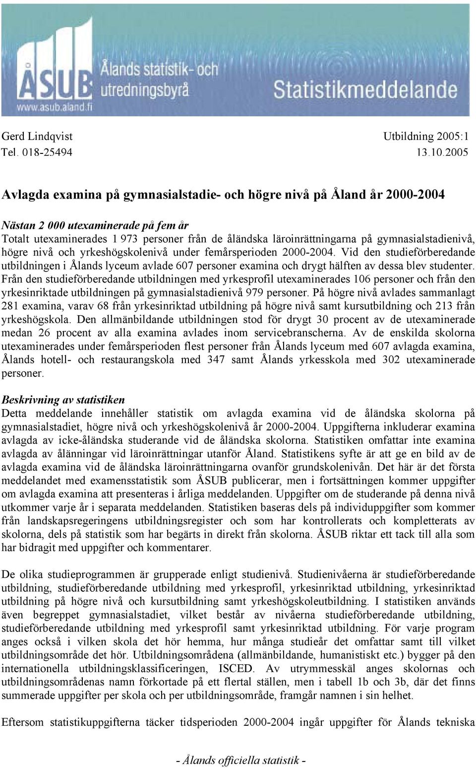 Vid den studieförberedande utbildningen i Ålands lyceum avlade 607 personer examina och drygt hälften av dessa blev studenter.