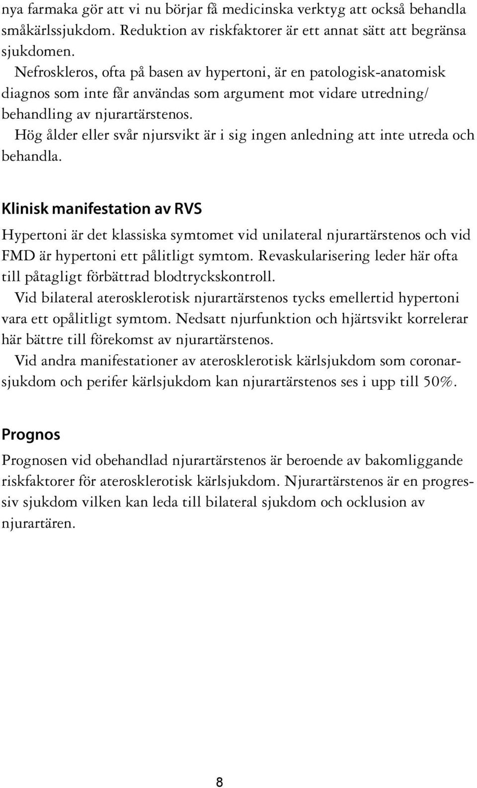 Hög ålder eller svår njursvikt är i sig ingen anledning att inte utreda och behandla.