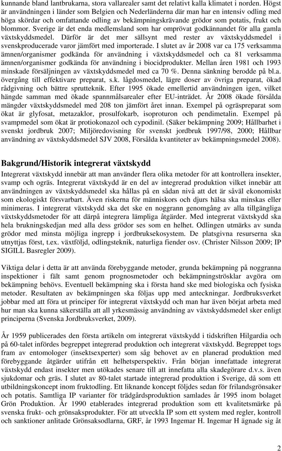 Sverige är det enda medlemsland som har omprövat godkännandet för alla gamla växtskyddsmedel.