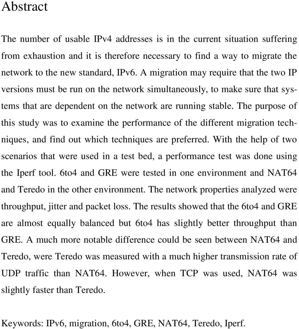 The purpose of this study was to examine the performance of the different migration techniques, and find out which techniques are preferred.