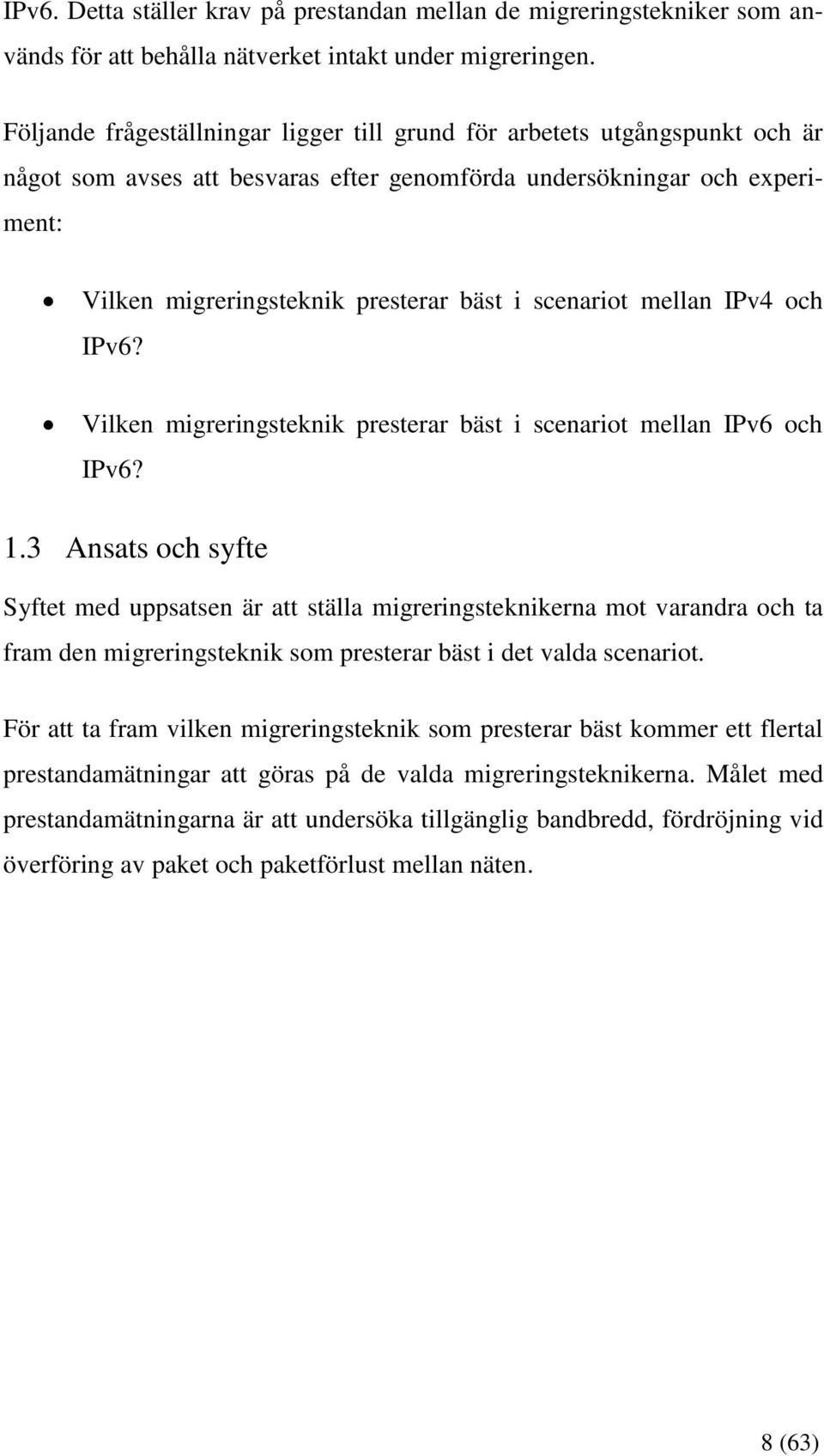 scenariot mellan IPv4 och IPv6? Vilken migreringsteknik presterar bäst i scenariot mellan IPv6 och IPv6? 1.