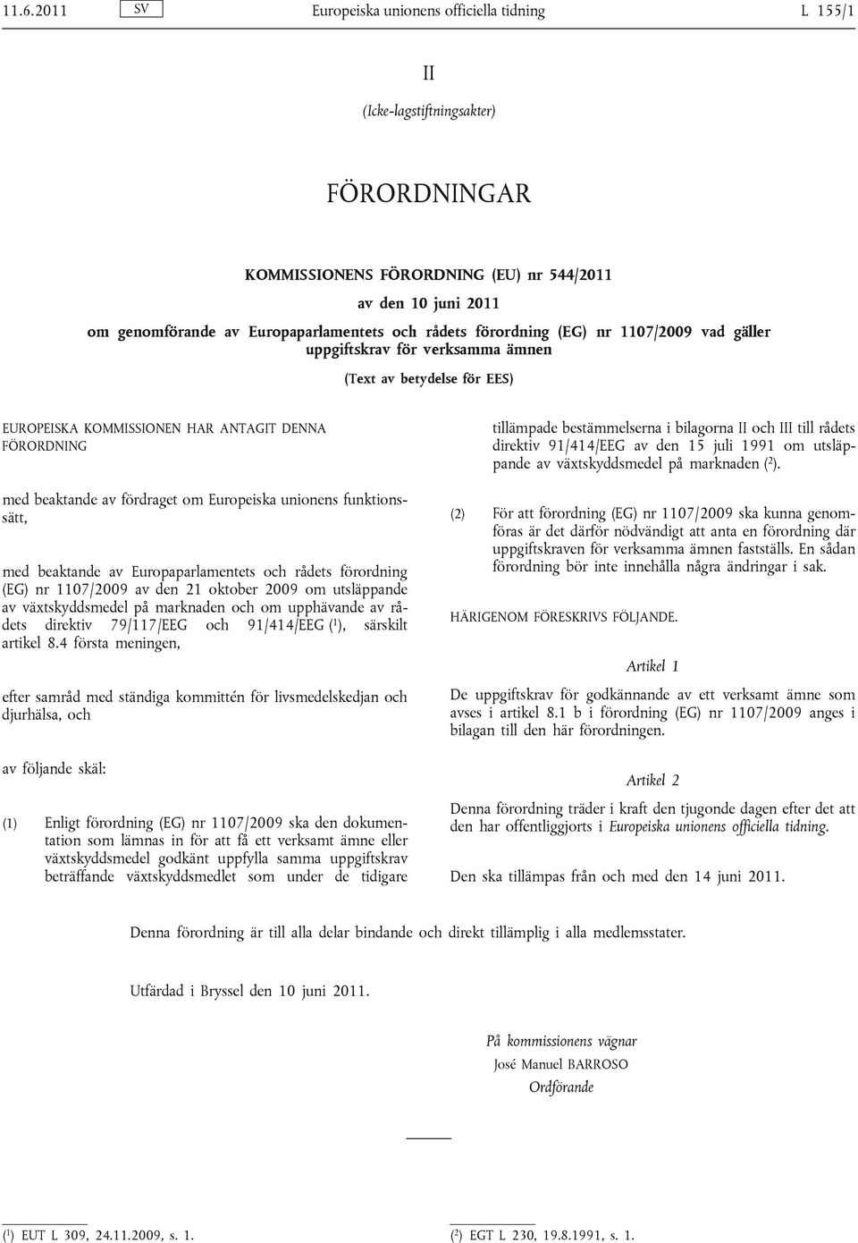 Europeiska unionens funktionssätt, med beaktande av Europaparlamentets och rådets förordning (EG) nr 1107/2009 av den 21 oktober 2009 om utsläppande av växtskyddsmedel på marknaden och om upphävande