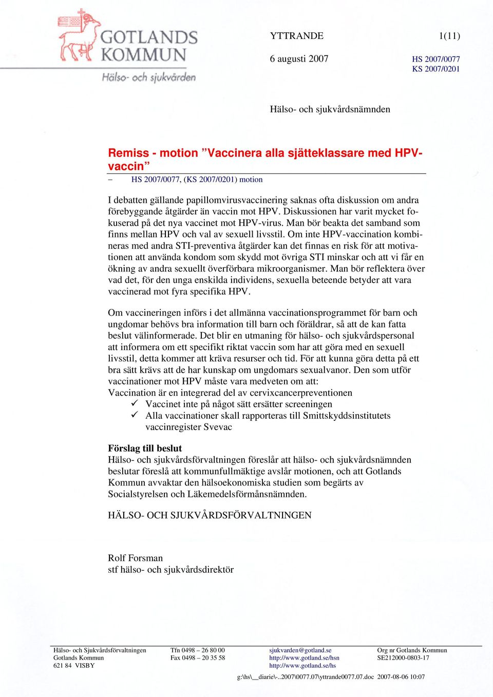 Om inte HPV-vaccination kombineras med andra STI-preventiva åtgärder kan det finnas en risk för att motivationen att använda kondom som skydd mot övriga STI minskar och att vi får en ökning av andra