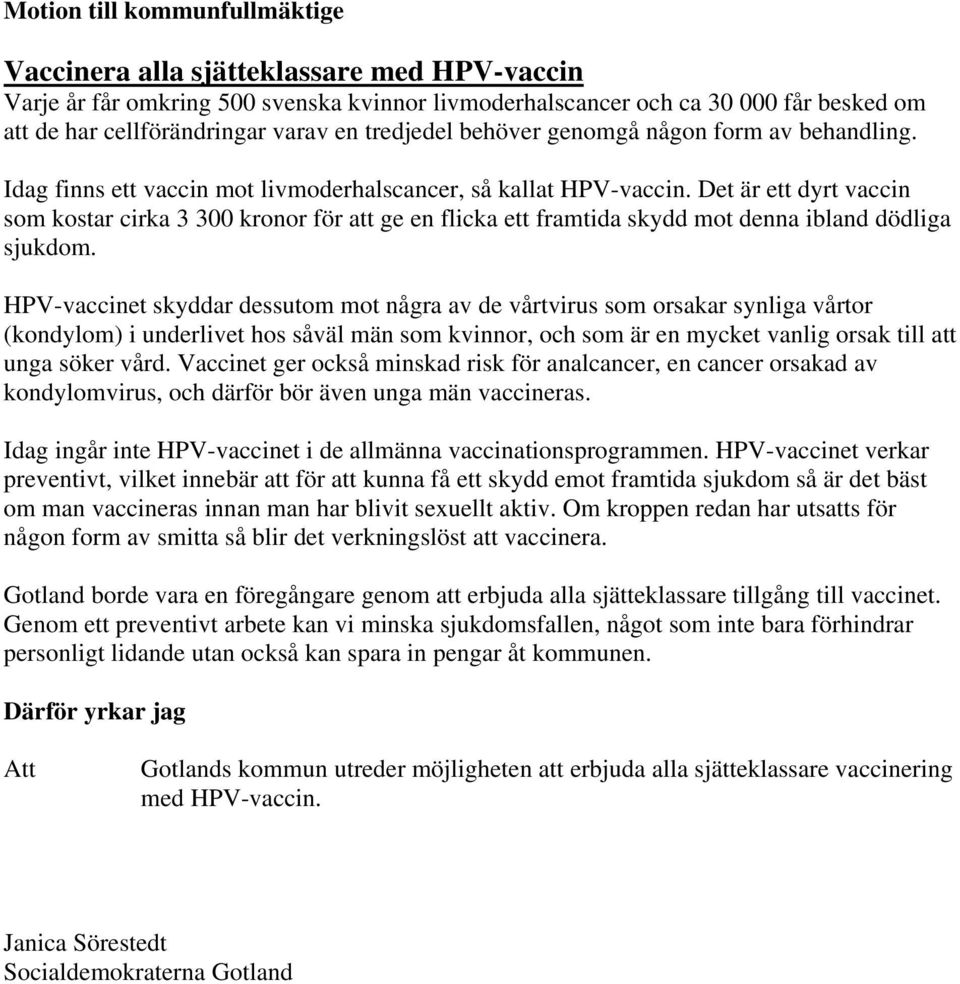Det är ett dyrt vaccin som kostar cirka 3 300 kronor för att ge en flicka ett framtida skydd mot denna ibland dödliga sjukdom.