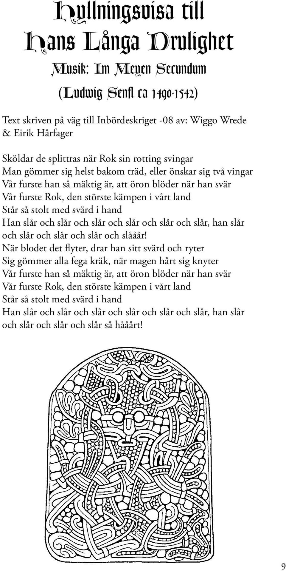 med svärd i hand Han slår och slår och slår och slår och slår och slår, han slår och slår och slår och slår och slååår!
