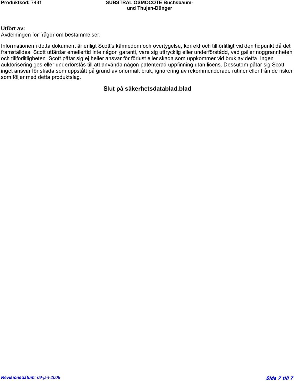 Scott utfärdar emellertid inte någon garanti, vare sig uttrycklig eller underförstådd, vad gäller noggrannheten och tillförlitligheten.