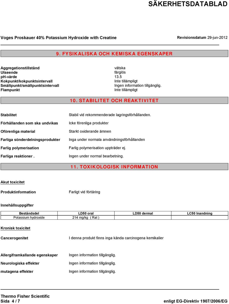 STABILITET OCH REAKTIVITET Stabilitet Förhållanden som ska undvikas Oförenliga material Farliga sönderdelningsprodukter Farlig polymerisation Farliga reaktioner.
