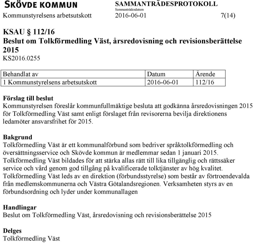 förslaget från revisorerna bevilja direktionens ledamöter ansvarsfrihet för 2015.