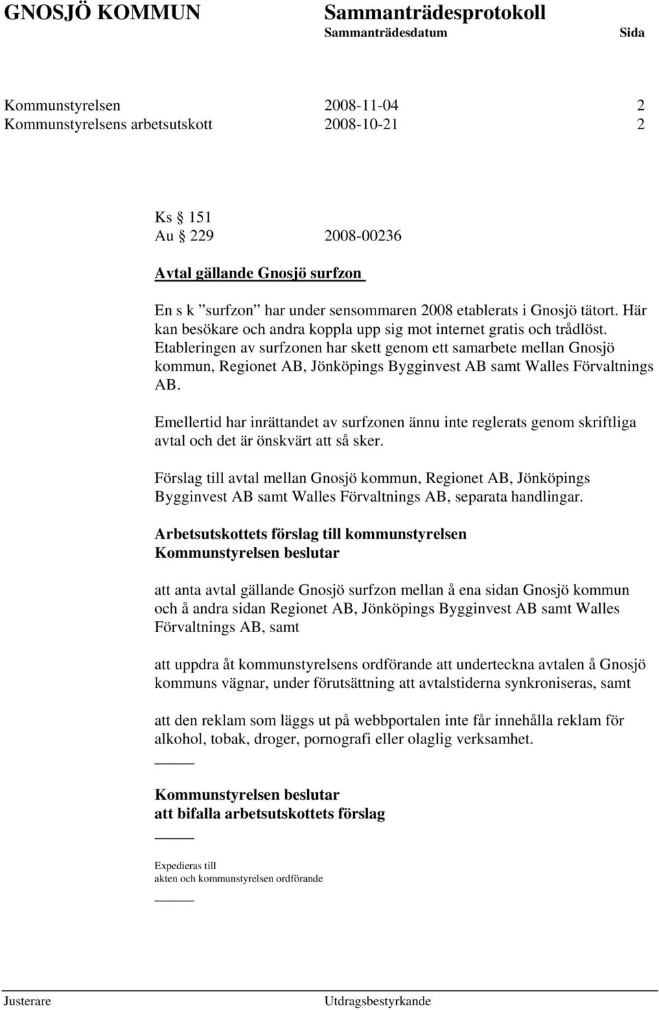 Etableringen av surfzonen har skett genom ett samarbete mellan Gnosjö kommun, Regionet AB, Jönköpings Bygginvest AB samt Walles Förvaltnings AB.