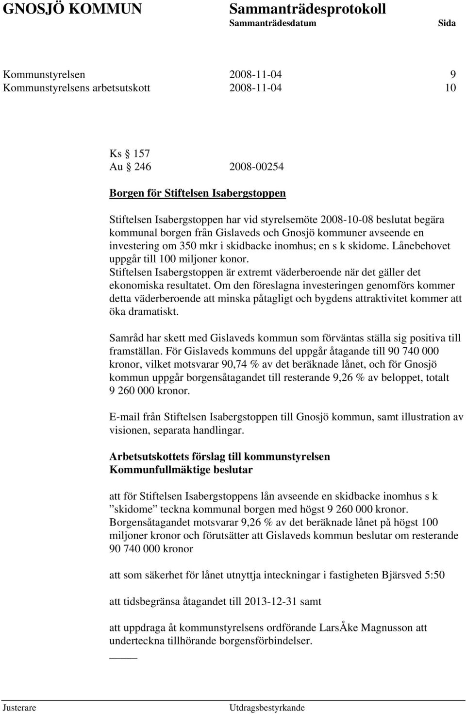 Stiftelsen Isabergstoppen är extremt väderberoende när det gäller det ekonomiska resultatet.