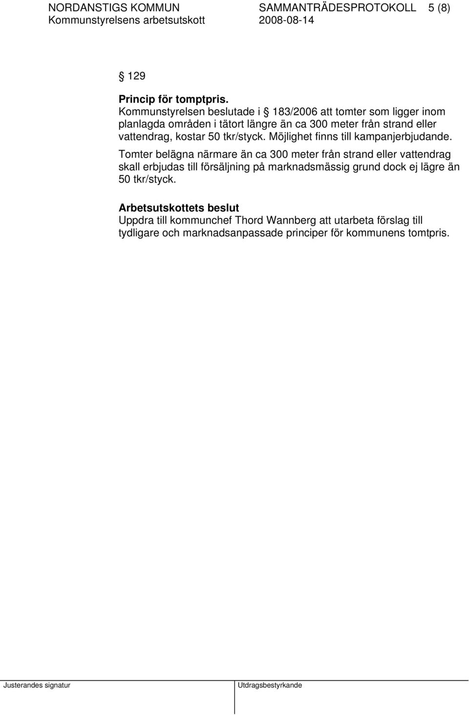 vattendrag, kostar 50 tkr/styck. Möjlighet finns till kampanjerbjudande.