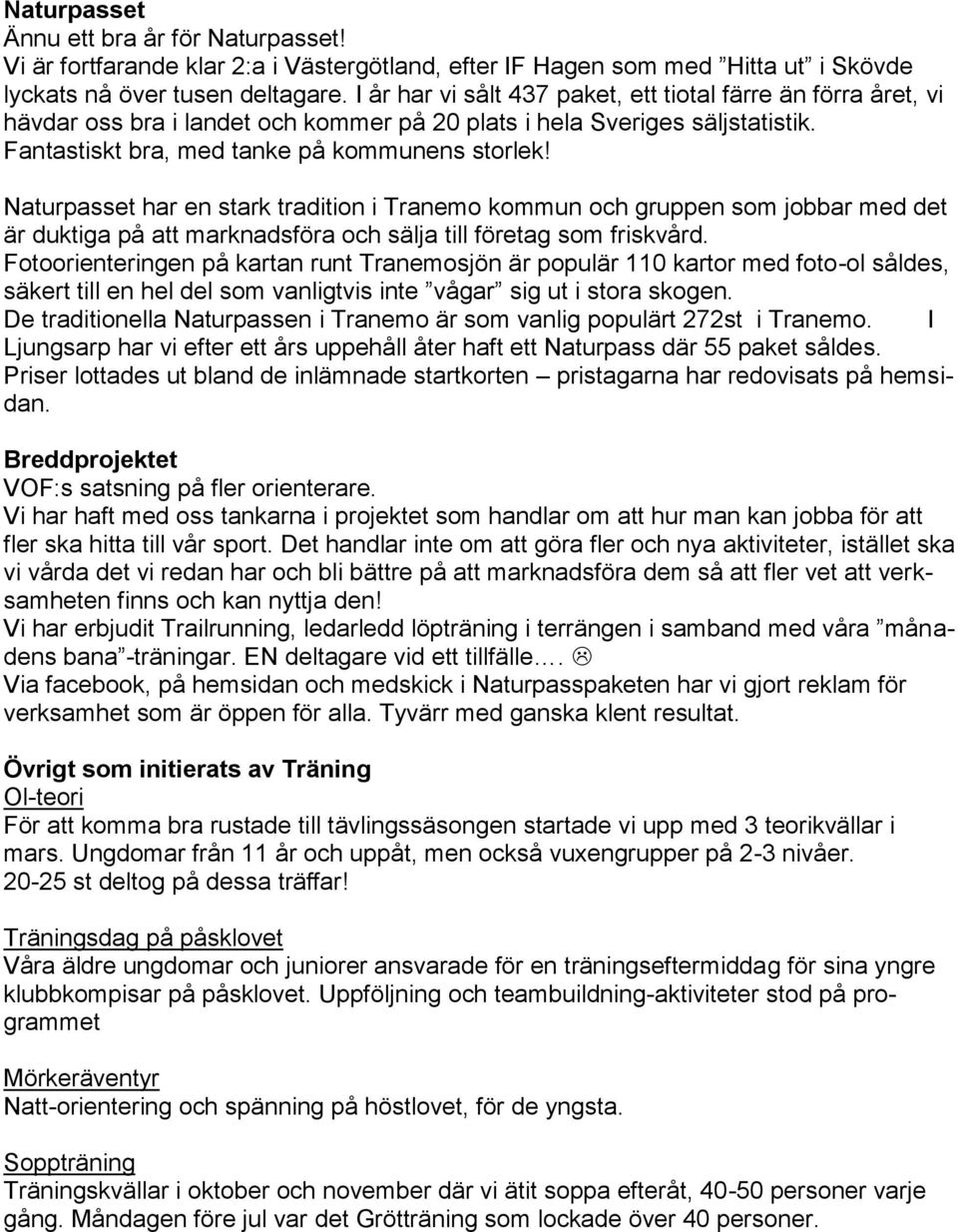 Naturpasset har en stark tradition i Tranemo kommun och gruppen som jobbar med det är duktiga på att marknadsföra och sälja till företag som friskvård.