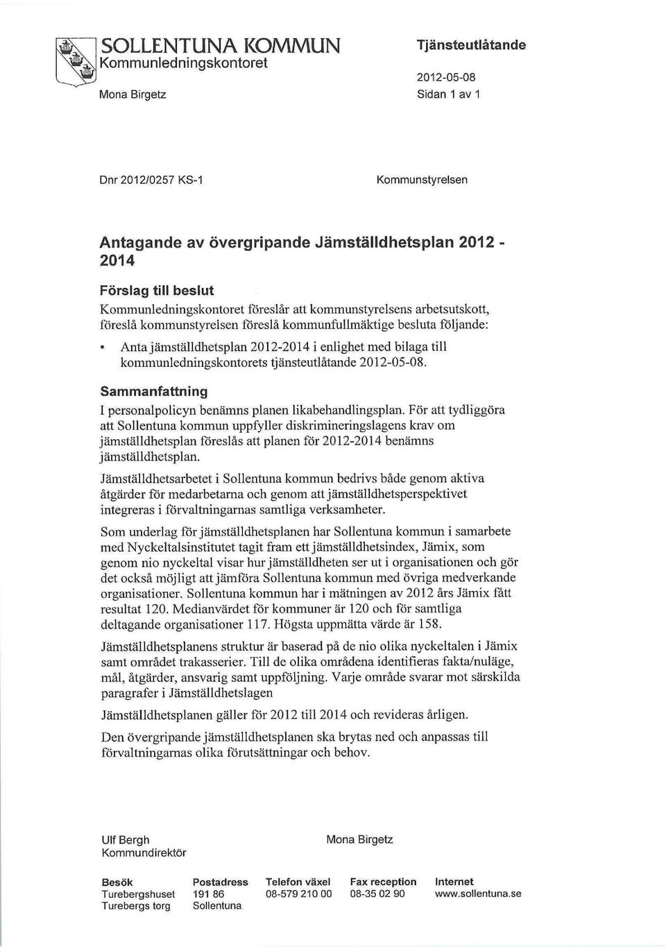 tjänsteutlåtande 2012-05-08. Sammanfattning I personalpolicyn benämns planen likabehandlingsplan.