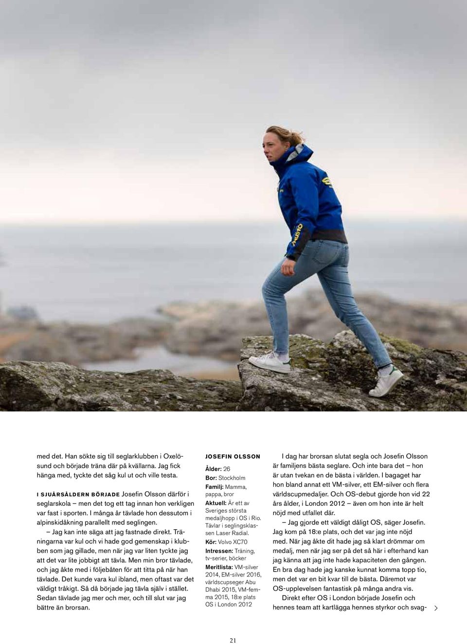 Jag kan inte säga att jag fastnade direkt. Träningarna var kul och vi hade god gemenskap i klubben som jag gillade, men när jag var liten tyckte jag att det var lite jobbigt att tävla.