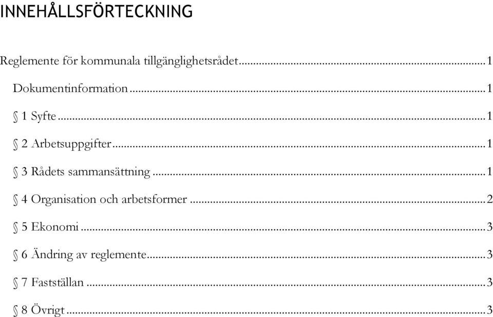 .. 1 3 Rådets sammansättning... 1 4 Organisation och arbetsformer.