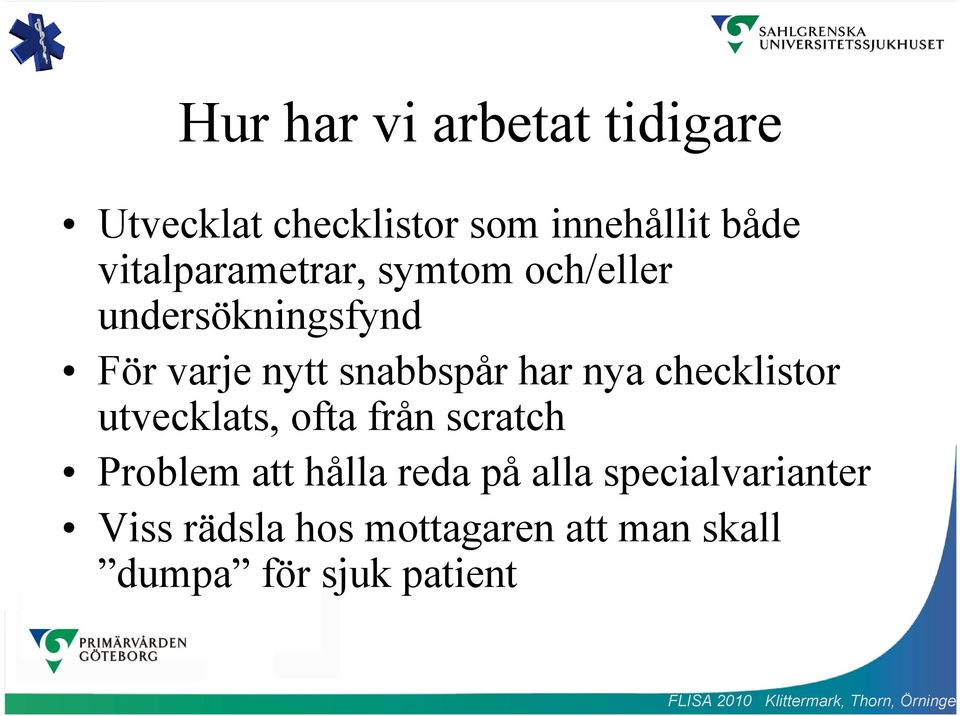har nya checklistor utvecklats, ofta från scratch Problem att hålla reda på