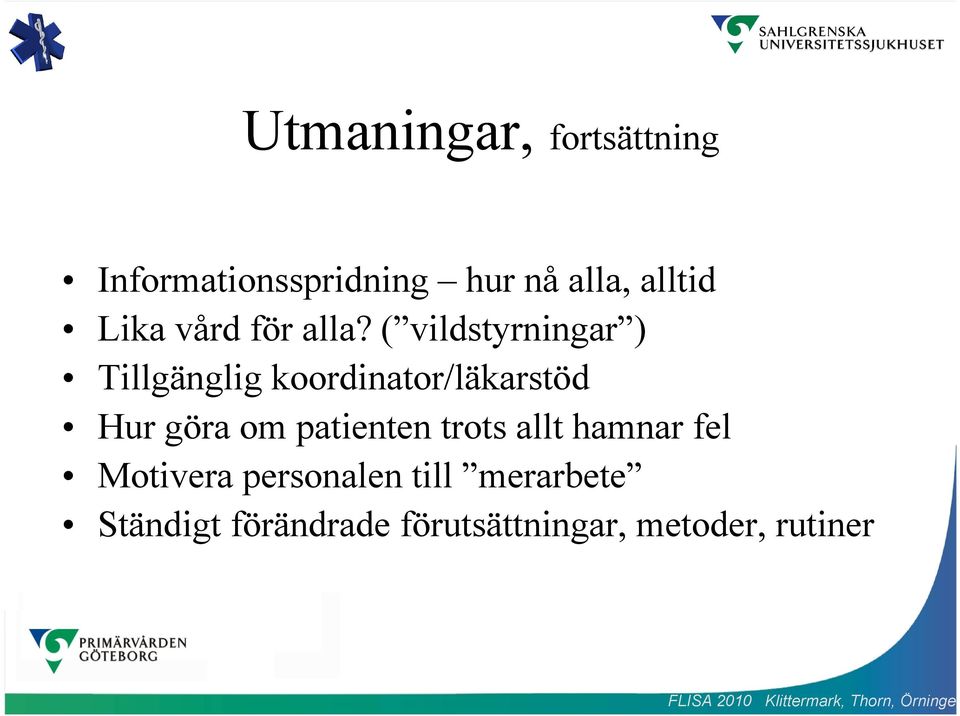( vildstyrningar ) Tillgänglig koordinator/läkarstöd Hur göra om