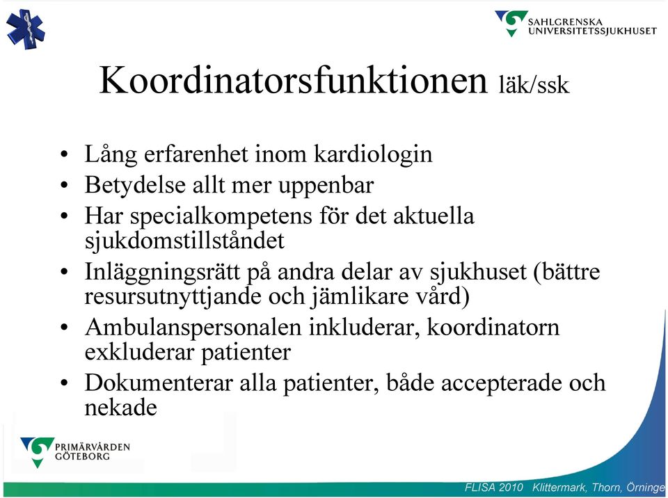 andra delar av sjukhuset (bättre resursutnyttjande och jämlikare vård) Ambulanspersonalen