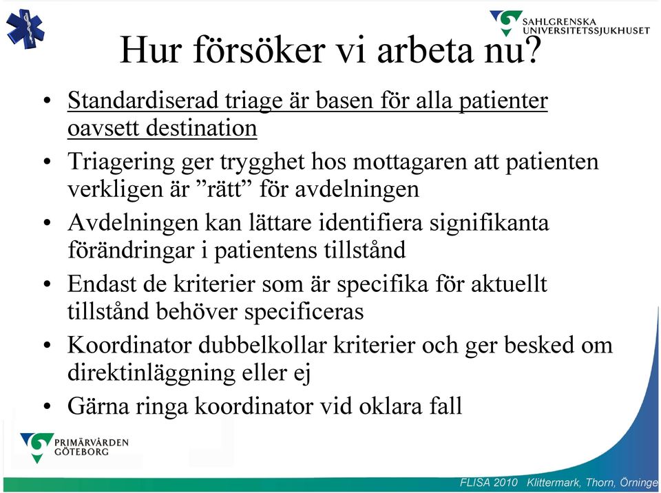 patienten verkligen är rätt för avdelningen Avdelningen kan lättare identifiera signifikanta förändringar i