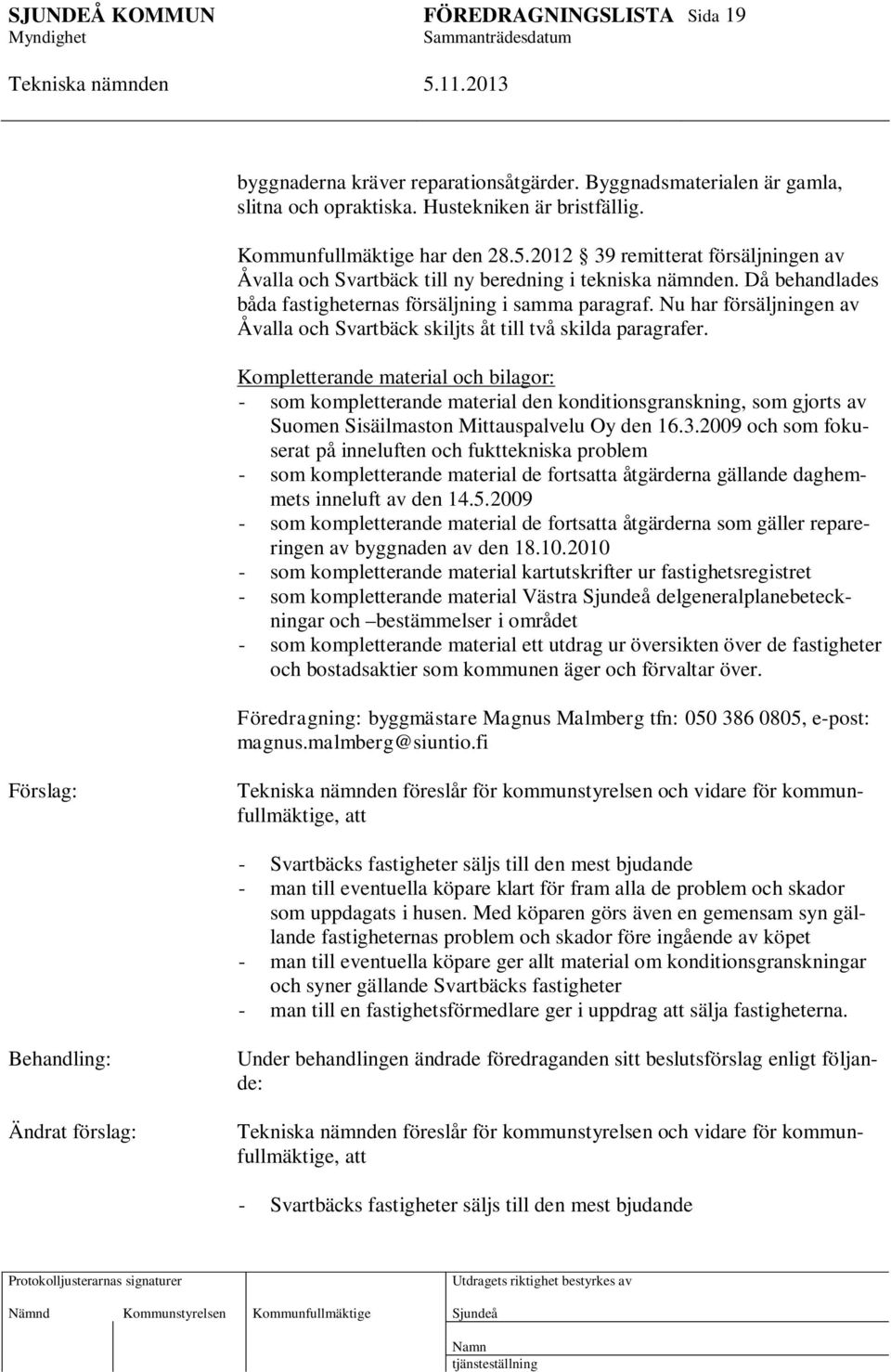 Nu har försäljningen av Åvalla och Svartbäck skiljts åt till två skilda paragrafer.