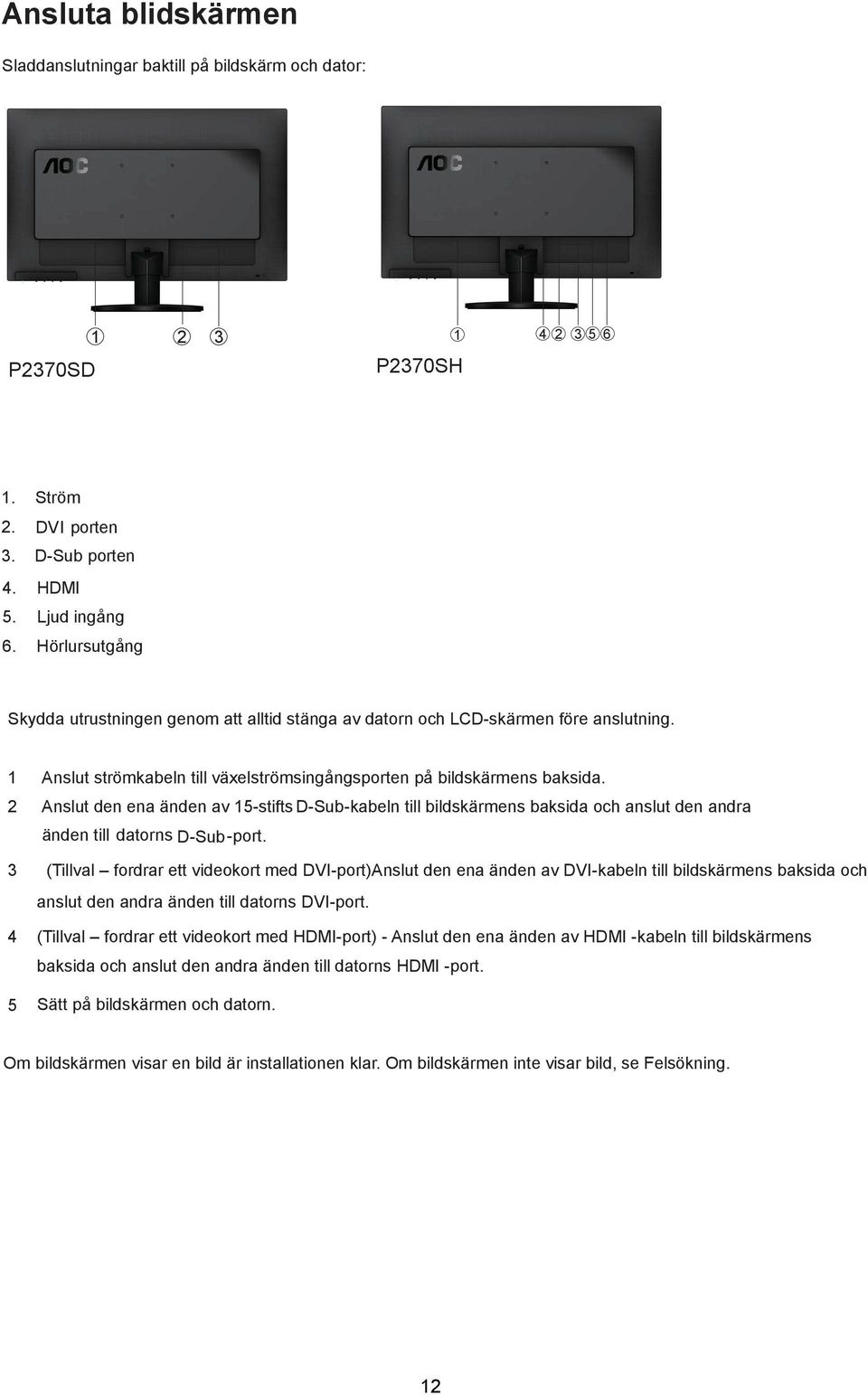 2 Anslut den ena änden av 15-stifts D-Sub-kabeln till bildskärmens baksida och anslut den andra änden till datorns D-Sub-port.