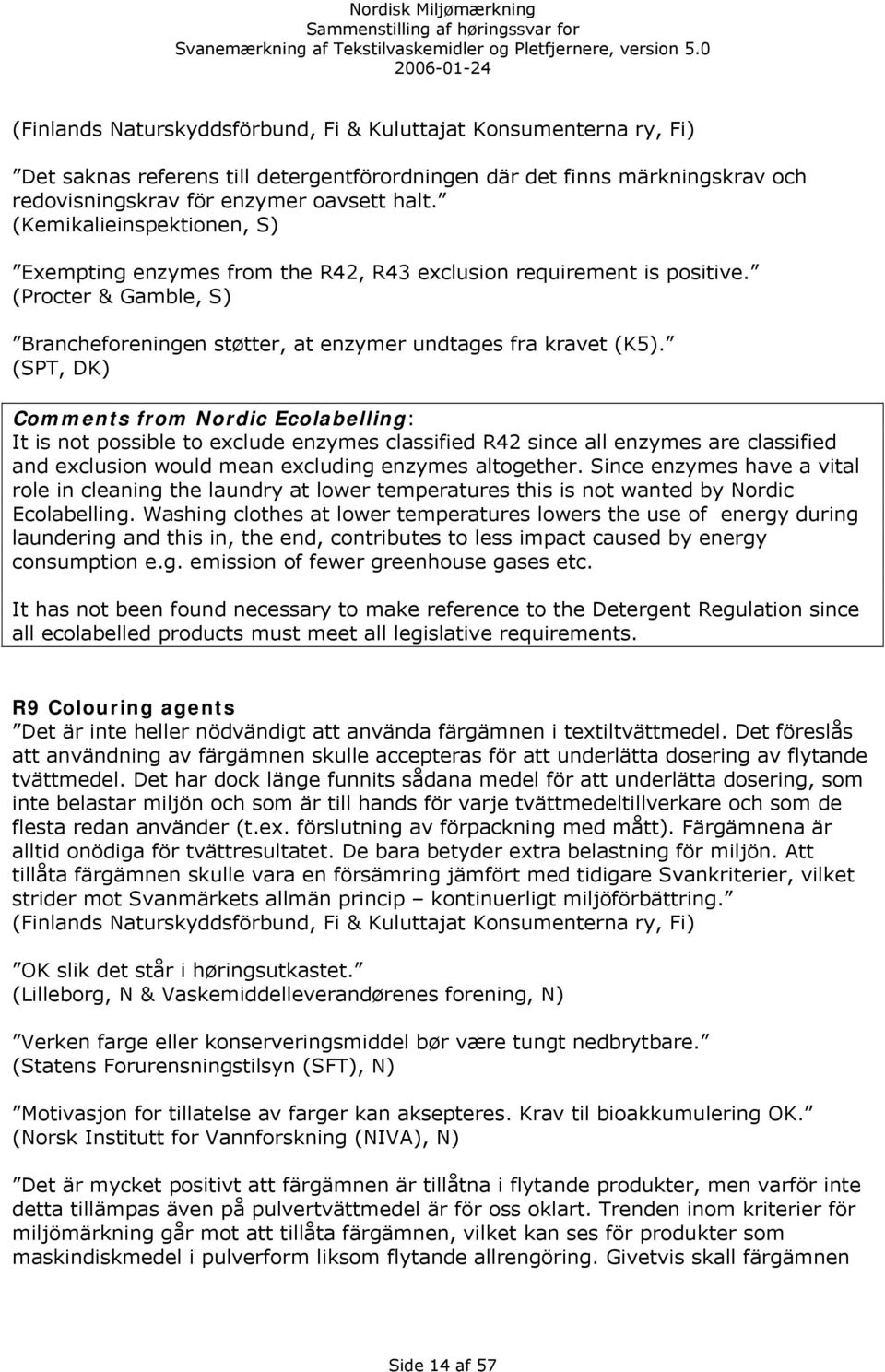 (SPT, DK) It is not possible to exclude enzymes classified R42 since all enzymes are classified and exclusion would mean excluding enzymes altogether.