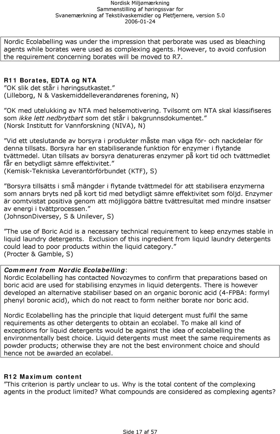 (Lilleborg, N & Vaskemiddelleverandørenes forening, N) OK med utelukking av NTA med helsemotivering. Tvilsomt om NTA skal klassifiseres som ikke lett nedbrytbart som det står i bakgrunnsdokumentet.