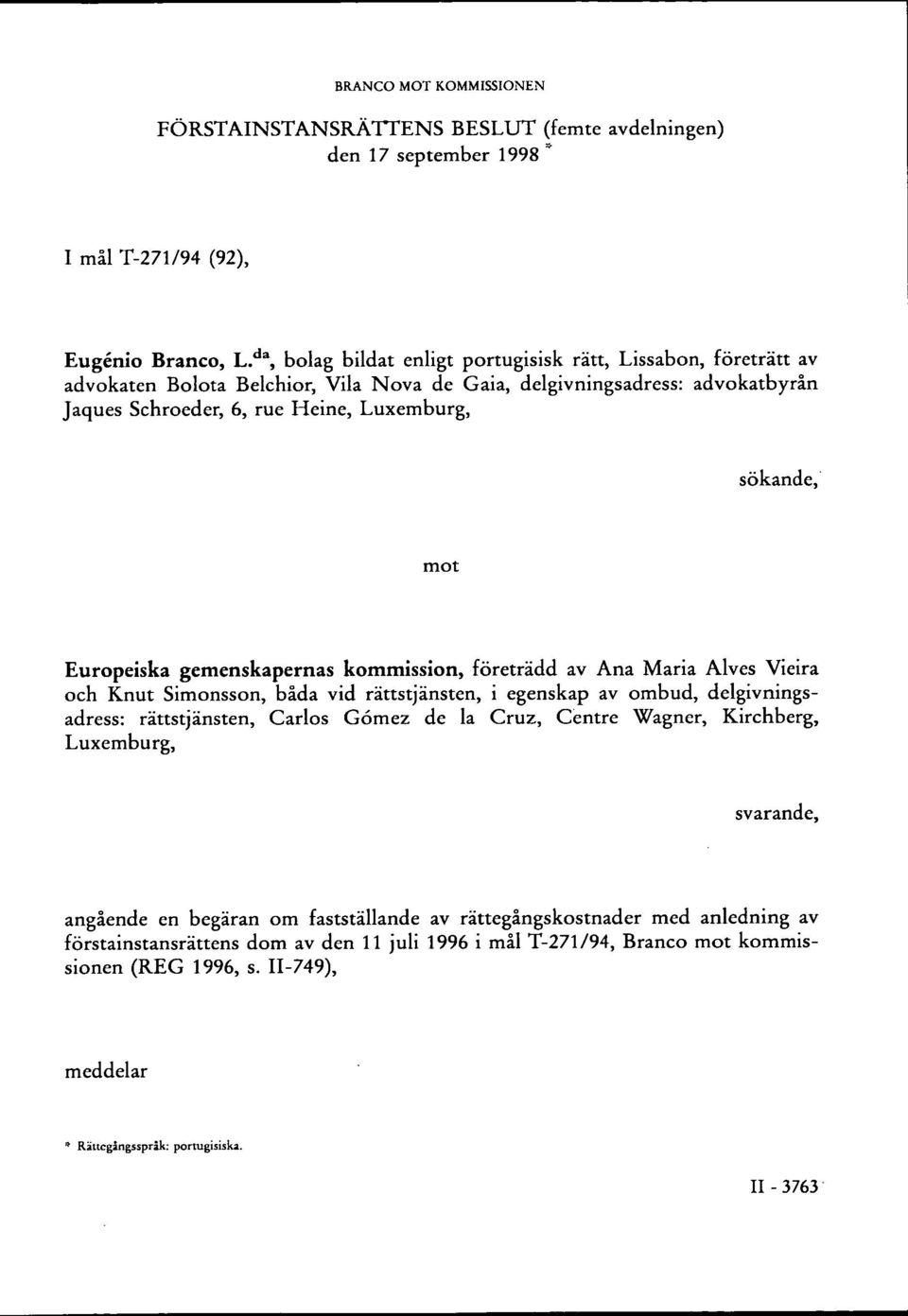 mot Europeiska gemenskapernas kommission, företrädd av Ana Maria Alves Vieira och Knut Simonsson, båda vid rättstjänsten, i egenskap av ombud, delgivningsadress: rättstjänsten, Carlos Gómez de la