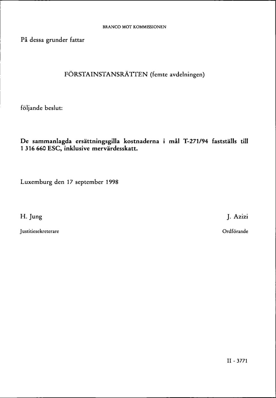 T-271/94 fastställs till 1 316 660 ESC, inklusive mervärdesskatt.