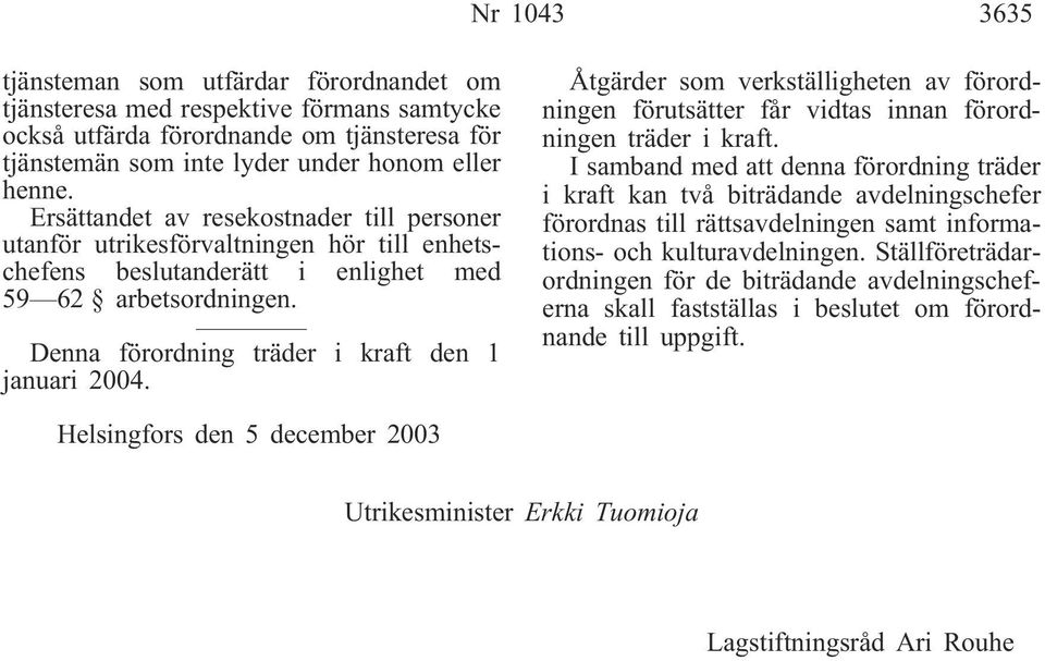 Åtgärder som verkställigheten av förordningen förutsätter får vidtas innan förordningen träder i kraft.