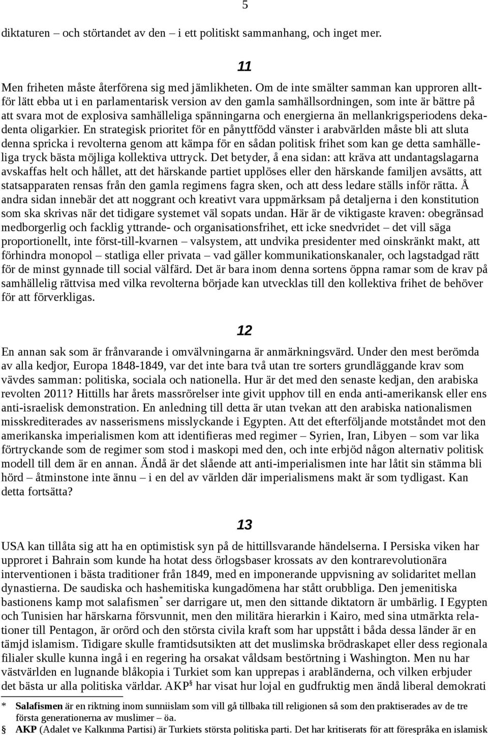energierna än mellankrigsperiodens dekadenta oligarkier.
