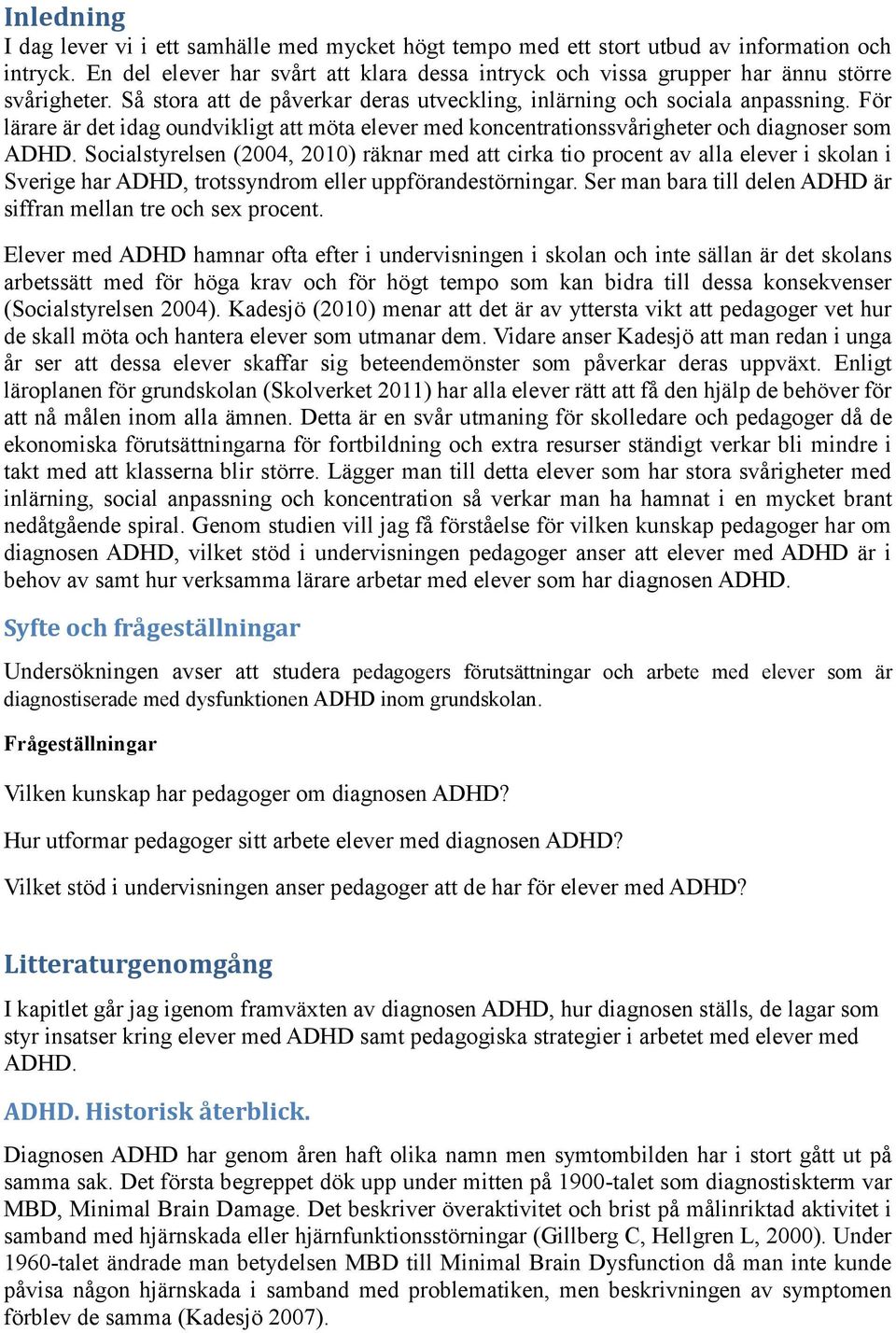 För lärare är det idag oundvikligt att möta elever med koncentrationssvårigheter och diagnoser som ADHD.