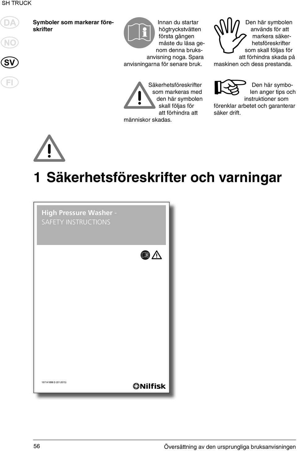 Den här symbolen används för att markera säkerhetsföreskrifter som skall följas för att förhindra skada på maskinen och dess prestanda.