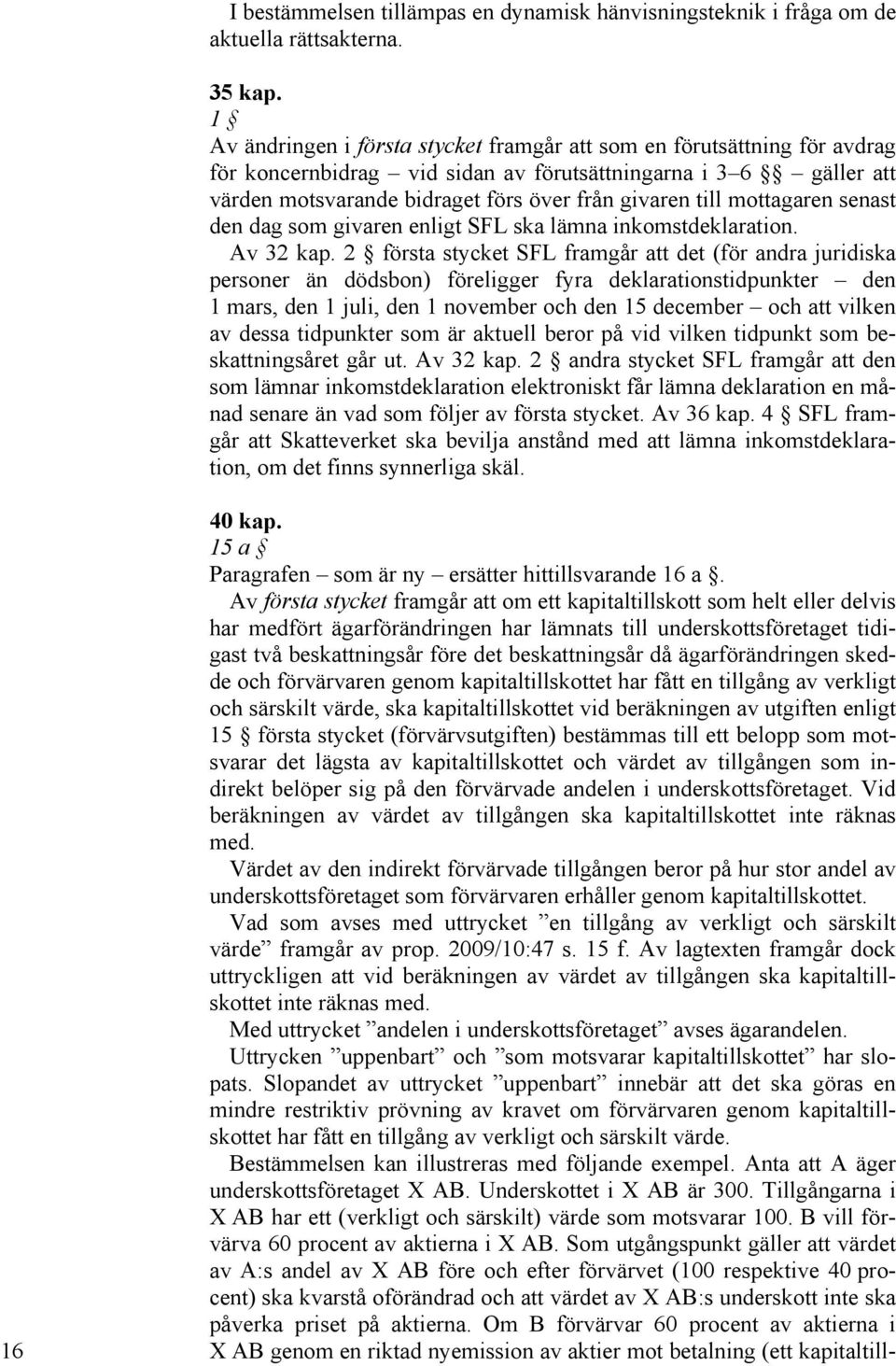 mottagaren senast den dag som givaren enligt SFL ska lämna inkomstdeklaration. Av 32 kap.