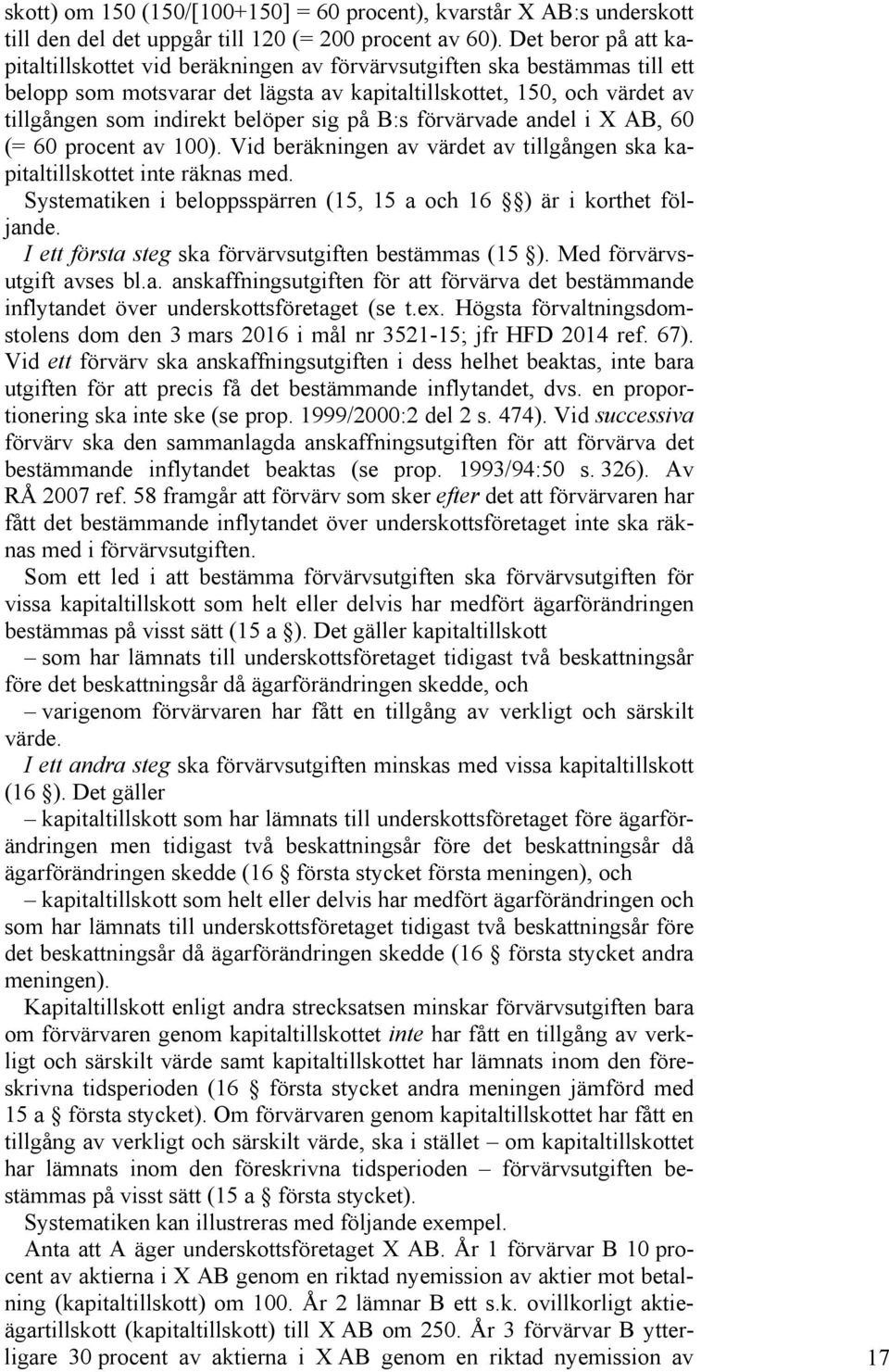 belöper sig på B:s förvärvade andel i X AB, 60 (= 60 procent av 100). Vid beräkningen av värdet av tillgången ska kapitaltillskottet inte räknas med.